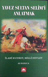 Yavuz Sultan Selim`i Anlatmak - 1