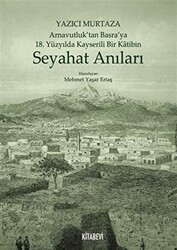 Yazıcı Murtaza Arnavutluk’tan Basra’ya 18. Yüzyılda Kayserili Bir Katibin - Seyahat Anıları - 1