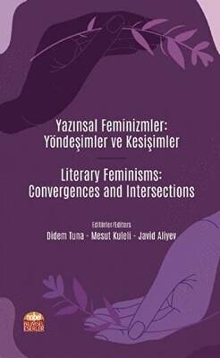 Yazınsal Feminizmler: Yöndeşimler ve Kesişimler - Literary Feminisms: Convergences and Intersections - 1