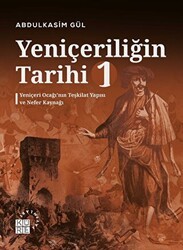 Yeniçeriliğin Tarihi 1 - Yeniçeri Ocağı’nın Teşkilat Yapısı ve Nefer Kaynağı - Küre Yayınları