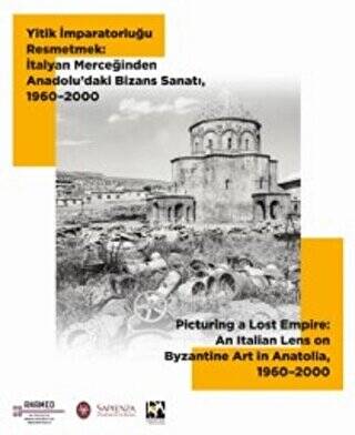 Yitik İmparatorluğu Resmetmek: İtalyan Merceğinden Anadolu’daki Bizans Sanatı, 1960-2000 - 1