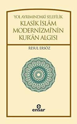 Yol Ayrımındaki Selefilik Klasik İslam Modernizmi`nin Kur`an Algısı - 1