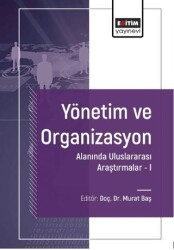 Yönetim ve Organizasyon Alanında Uluslararası Araştırmalar-I - Eğitim Yayınevi - Bilimsel Eserler