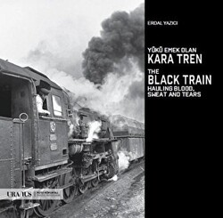 Yükü Emek Olan Kara Tren - The Black Train Hauling Blood, Sweat And Tears - 1
