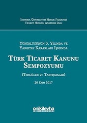 Yürürlüğünün 5. Yılında ve Yargıtay Kararları Işığında Türk Ticaret Kanunu Sempozyumu - 1