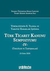 Yürürlüğünün 8. Yılında ve Yargıtay Kararları Işığında Türk Ticaret Kanunu Sempozyumu - 4 - Tebliğler ve Tartışmalar 23 Ekim 2020 - 1