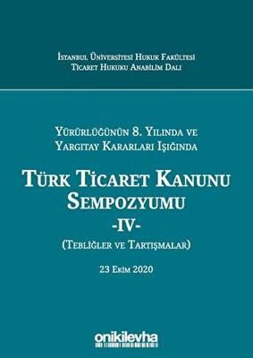 Yürürlüğünün 8. Yılında ve Yargıtay Kararları Işığında Türk Ticaret Kanunu Sempozyumu - 4 - Tebliğler ve Tartışmalar 23 Ekim 2020 - 1