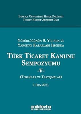 Yürürlüğünün 9. Yılında ve Yargıtay Kararları Işığında Türk Ticaret Kanunu Sempozyumu-5 - 1