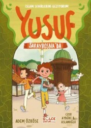 Yusuf Saraybosna`da - İslam Şehirlerini Geziyorum - Timaş Gülce Çocuk