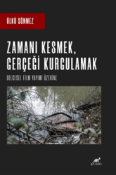 Zamanı Kesmek, Gerçeği Kurgulamak - Paradigma Akademi Yayınları